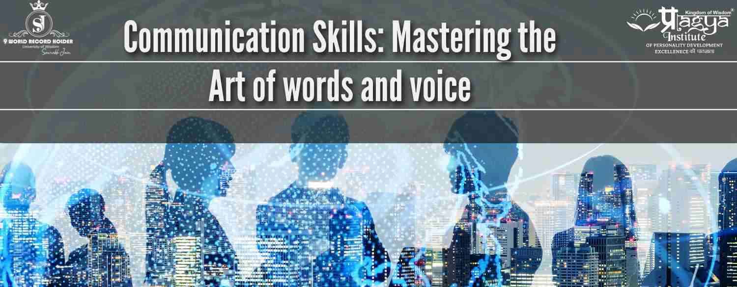 Communication Skills: Mastering the Art of words and voice